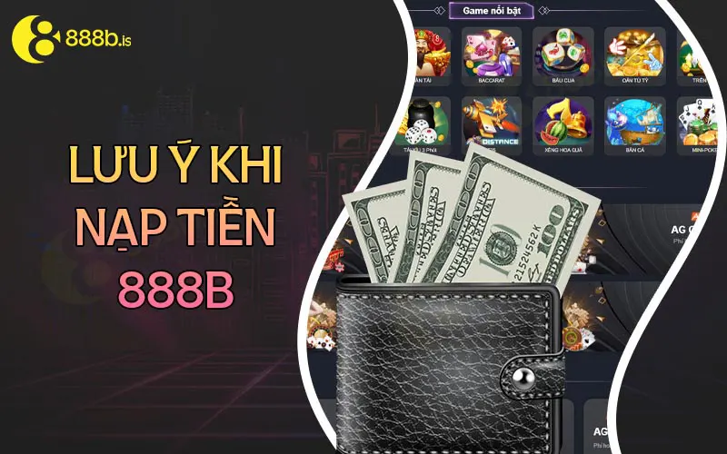 Các lưu ý khi nạp tiền 888B