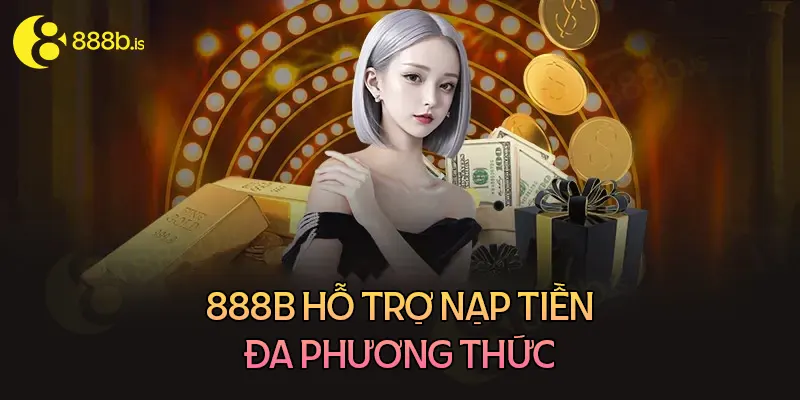 Nhà cái 888B có những hình thức nạp tiền nào?