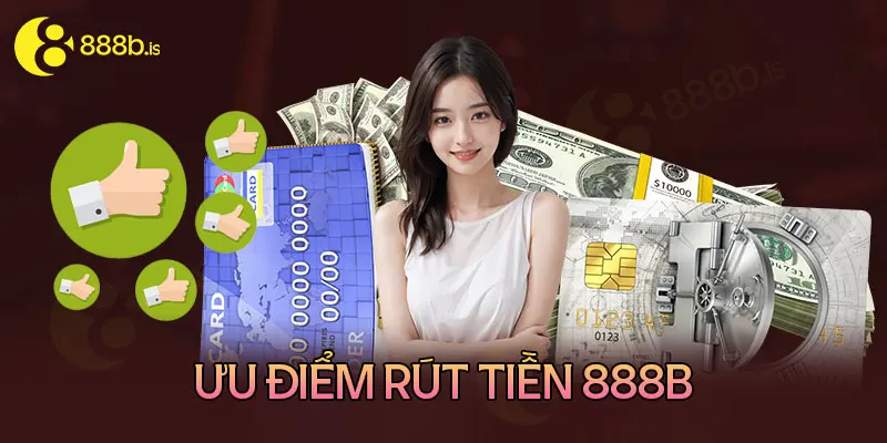 Những ưu điểm khi thực hiện rút tiền tại nhà cái 888B